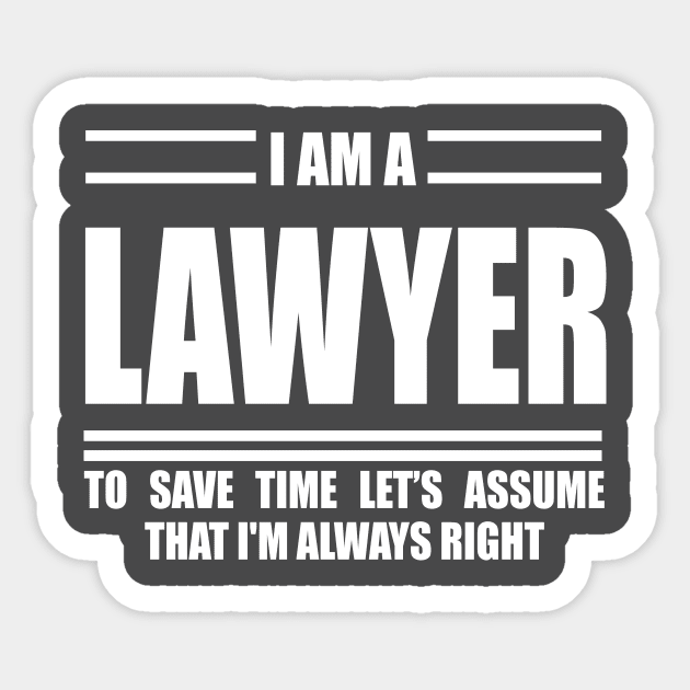 I'm A lawyer To Save Time Just Assume That I'm Always Right Sticker by doctor ax